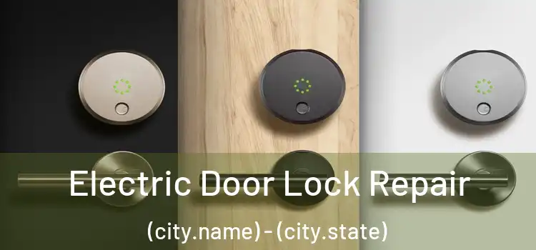 Electric Door Lock Repair (city.name) - (city.state)